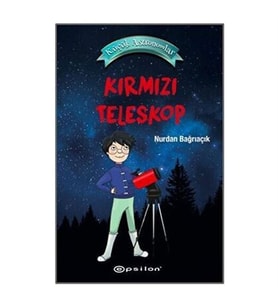 Kırmızı Teleskop - Küçük Astronomlar Nurdan Bağrıaçık Epsilon Yayınevi