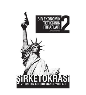Bir Ekonomik Tetikçinin İtirafları 2 Şirketokrasi ve Ondan Kurtulmanın Yolları April Yayınları