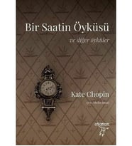 Bir Saatin Öyküsü - Ve Diğer Öyküler Kate Chopin