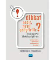 DİKKAT NEDİR, NASIL GELİŞTİRİLİR? ETKİNLİKLERLE DİKKAT GELİŞTİRME: Profesyonellere, Öğretmenlere ve Anne Babalara Bir Rehber