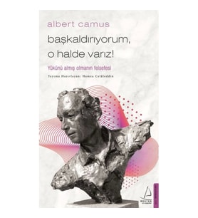 Başkaldırıyorum, O Halde Varız - Yükünü Almış Olmanın Felsefesi