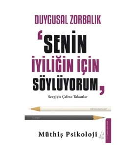 Duygusal Zorbalık: “Senin İyiliğin İçin Söylüyorum”