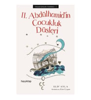 II. Abdülhamid’in Çocukluk Düşleri - Osmanlı Şehzade Günlükleri 1