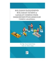 Boş Zaman İlgileniminin Boş Zaman Tatmini ve Sadakati Üzerine Etkisi : Eskişehir’deki Fitnes Merkezl