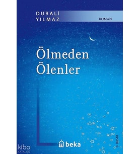 Ölmeden Ölenler Beka Yayınları Durali Yılmaz Kitapları ve Eserleri Beka Kitap