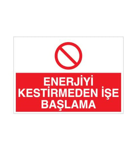 Enerjiyi Kestirmeden İşe Başlama Uyarı Levhası 50x70cm (Karışık)