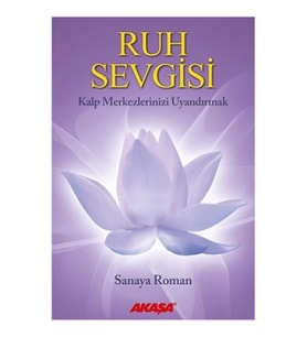 Ruh Sevgisi - Kalp Merkezlerinizi Uyandırmak