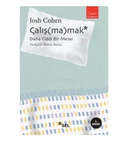 Çalış(ma)mak: Daha Ciddi Bir Mesai