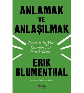 Anlamak Ve Anlaşılmak-başarılı Ilişkiler Kurmak Için Pratik Rehber