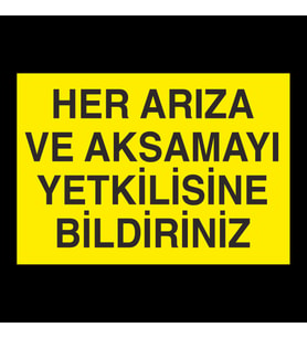 Her Arıza Ve Aksamayı Yetkiliye Bildiriniz Uyarı Levhası 20x30cm (Karışık)