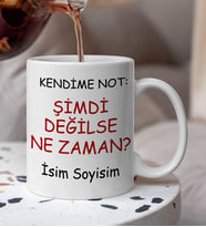 Komik - Esprili  Kendime Not Şimdi Degilse Ne Zaman Yazılı Komik Kupa Bardak