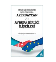 Siyasi ve Ekonomik Boyutlarıyla Azerbaycan - Avrupa Birliği İlişkileri