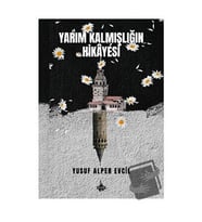 Yarım Kalmışlığın Hikayesi / Od Kitap / Yusuf Alper Evcil