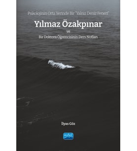 Psikolojinin Orta Yerinde Bir “Yalnız Deniz Feneri” YILMAZ ÖZAKPINAR ve Bir Doktora Öğrencisinin Ders Notları