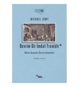 Devrim Bir İmdat Frenidir: Walter Benjamin Üzerine Denemeler
