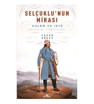 Selçuklu'nun Mirası Gulam ve Ikta (Kölelik mi, Efendilik mi?)
