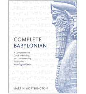 Complete Babylonian: A Comprehensive Guide To Reading And Understanding Babylonian, With Original Te