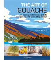 The Art Of Gouache: An Inspiring And Practical Guide To Painting With This Exciting Medium (Krem)