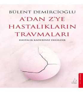A’dan Z’ye Hastalıkların Travmaları