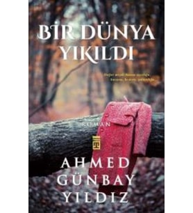 BİR DÜNYA YIKILDI - AHMED GÜNBAY YILDIZ - TİMAŞ YAYINLARI