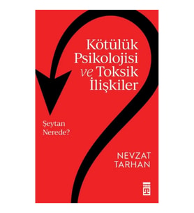 Kötülük Psikolojisi ve Toksik İlişkiler