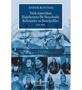 Türk-Amerikan İlişkilerinin İlk Yüzyılında Bahriyeler ve Bahriyeliler (1776-1876)