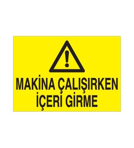 Makina Çalışırken İçeriye Girme Uyarı Levhası 20x30cm (Karışık)