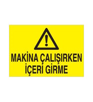 Makina Çalışırken İçeriye Girme Uyarı Levhası 20x30cm (Karışık)