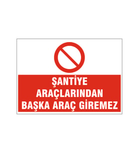Şantiye araçlarından başka araç giremez, isg uyarı levhası