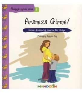 Pedagojik Öyküler: 5 - Aramıza Girme!