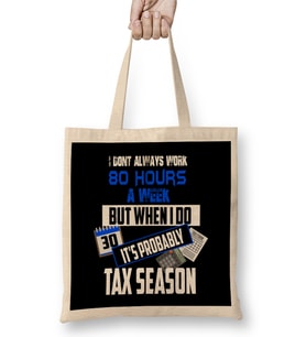 I Don t Always Work 80 Hours a Week But Tax Season Bez Çanta Uzun Saplı