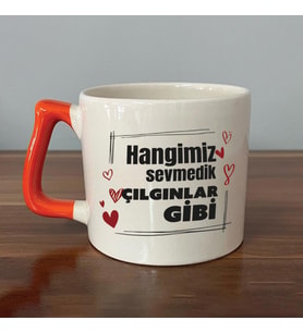 Hangimiz Sevmedik Çılgınlar Gibi Baskılı Turuncu Kulplu D Kupa