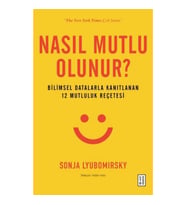 Nasıl Mutlu Olunur? - Bilimsel Datalarla Kanıtlanan 12 Mutluluk Reçetesi