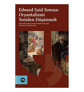 Edward Said Sonrasi Oryantalizmi Yeniden Düşünmek