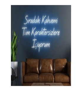 Sıradaki Kahvemi Tüm Karaktersizlere İçiyorum Yazılı Neon Tabela