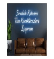 Sıradaki Kahvemi Tüm Karaktersizlere İçiyorum Yazılı Neon Tabela