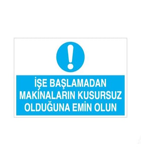 İşe Başlamadan Makinaların Kusursuz Olduğundan Emin Olun Uyarı Levhası 30x40cm (Karışık)