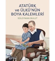 Atatürk ve Ülkünün Boya Kalemleri