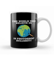 The World You Believe In Is Photoshop Bullshit Flat Earth Kupa Bardak Porselen