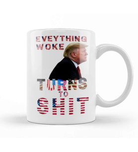 Everything Woke Turns To Shit Donald Trump Kupa Bardak Porselen