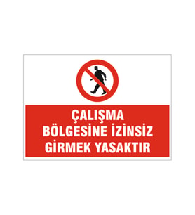 Çalışma bölgesine izinsiz girmek yasaktır, isg uyarı levhası