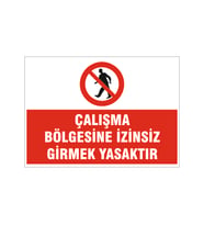 Çalışma bölgesine izinsiz girmek yasaktır, isg uyarı levhası
