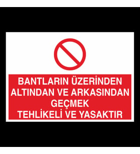 Bantların Üzerinden Altından Ve Arkasındaan Tehlikeli Yasaktır Uyarı Levhası 70x100cm (Karışık)