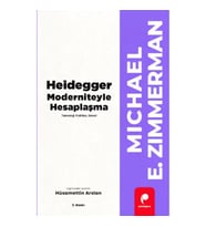 Heidegger Moderniteyle Hesaplaşma - Teknoloji-Politika-Sanat