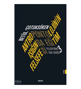 Antropontolojinin Işığında Eğitim Felsefesi;Felsefenin Gör Dediği 3