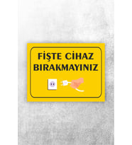 Fişte Takılı Cihaz Bırakmayınız Uyarı Levhası