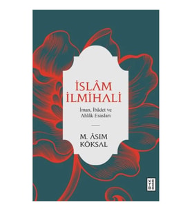 İslam İlmihali - İman, İbadet ve Ahlak Esasları