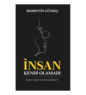 İnsan Kendi Olamadı