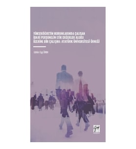 Yükseköğretim Kurumlarında Çalışan İdari Personelin Etik Değerler Algısı Üzerine Bir Çalışma: Atatür