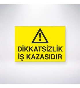 Dikkatsizlik İş Kazasıdır 21x28 Arkası Yapışkanlı Levha